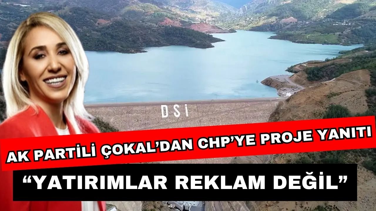 AK Partili Çokal’dan CHP’ye proje yanıtı: “Yatırımlar reklam değil”