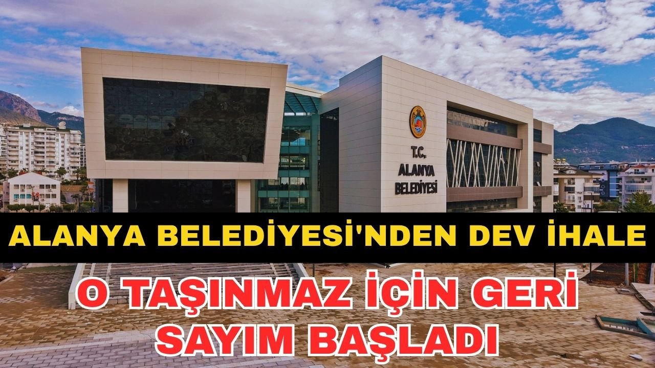 Alanya Belediyesi'nden dev ihale: O taşınmaz için geri sayım başladı