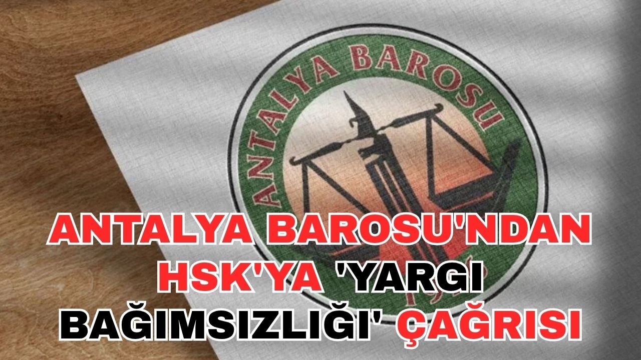 Antalya Barosu'ndan HSK'ya 'Yargı bağımsızlığı' çağrısı