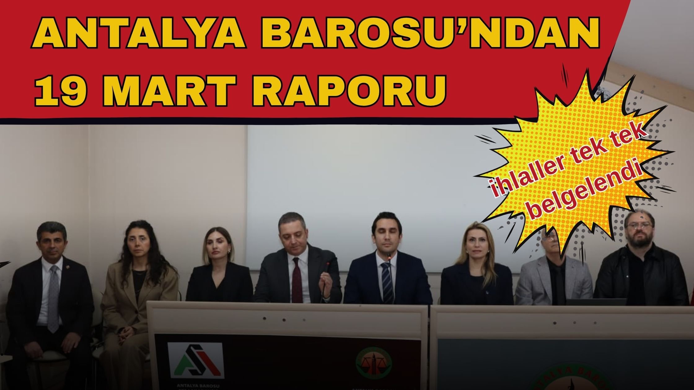 Antalya Barosu’ndan 19 Mart raporu: ihlaller tek tek belgelendi