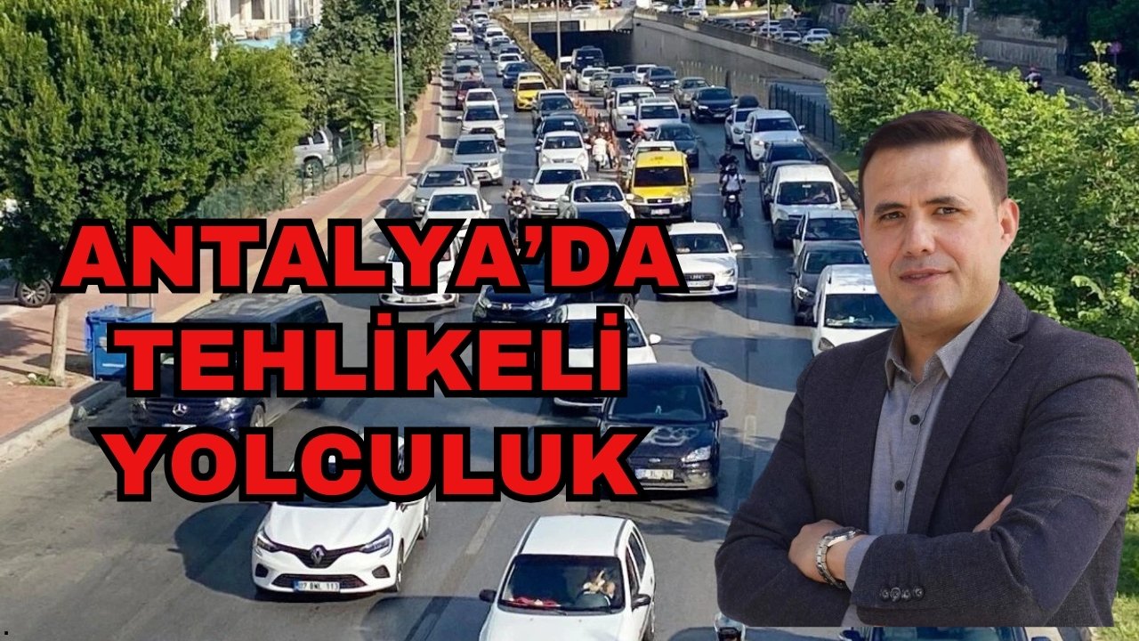 İklim krizi ve eksik altyapı Antalya ulaşımını tehlikeye sokuyor