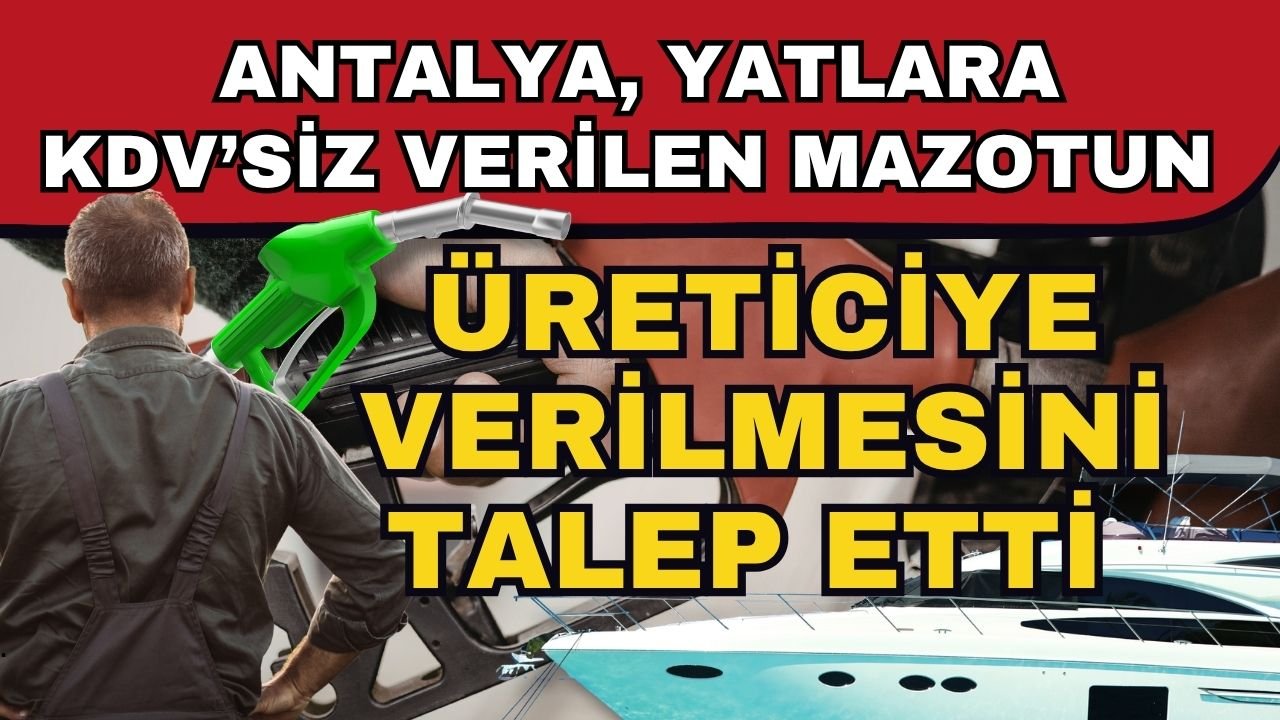 Antalya, yatlara KDV’siz verilen mazotun üreticiye verilmesini talep etti