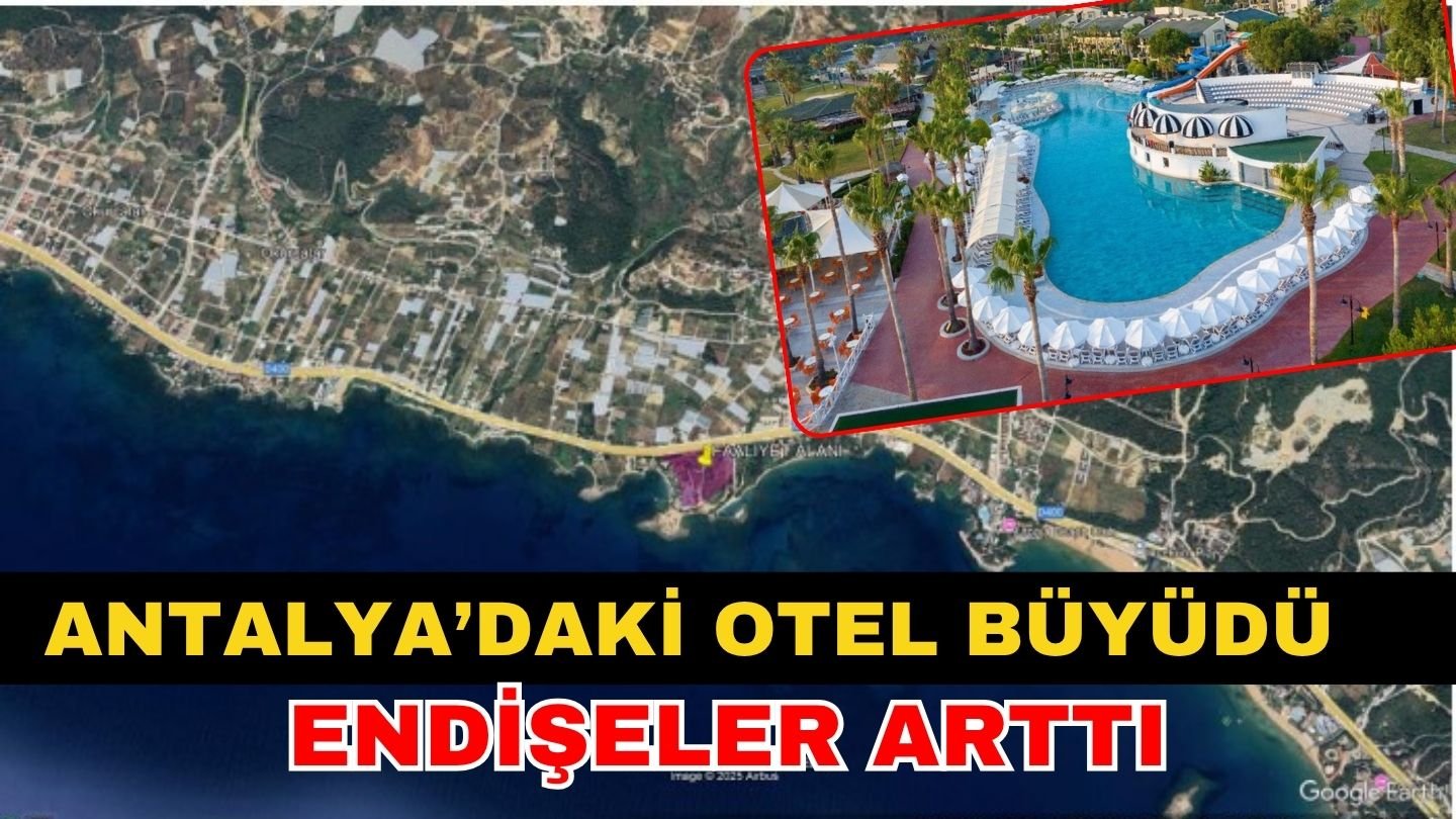 Antalya’daki otel büyüdü endişeler arttı