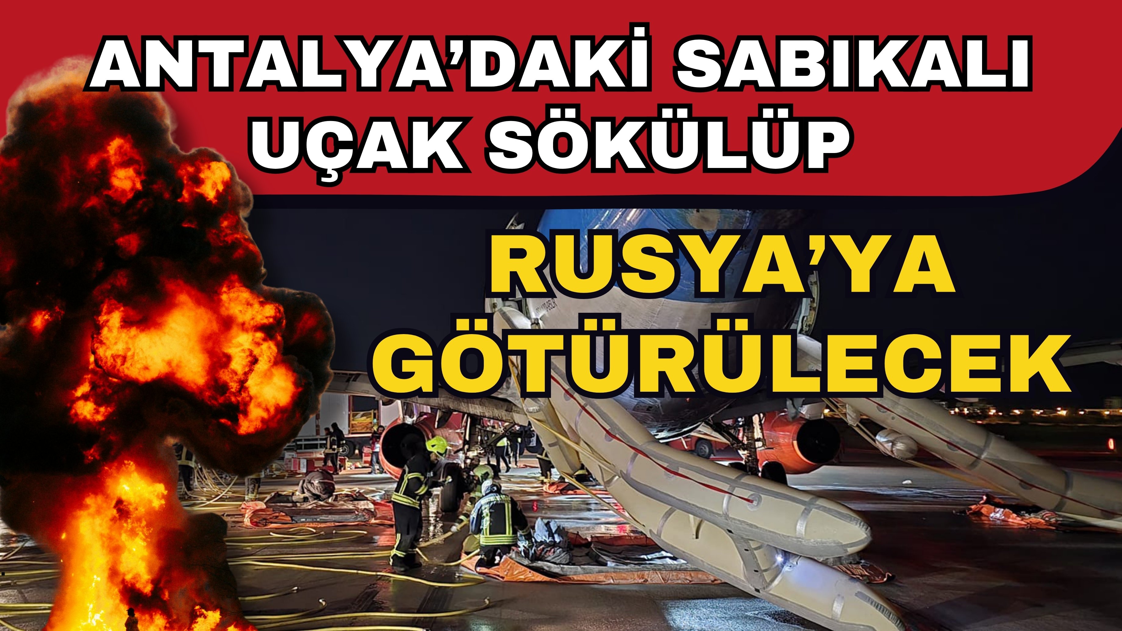 Antalya’daki sabıkalı uçak sökülüp Rusya’ya götürülecek
