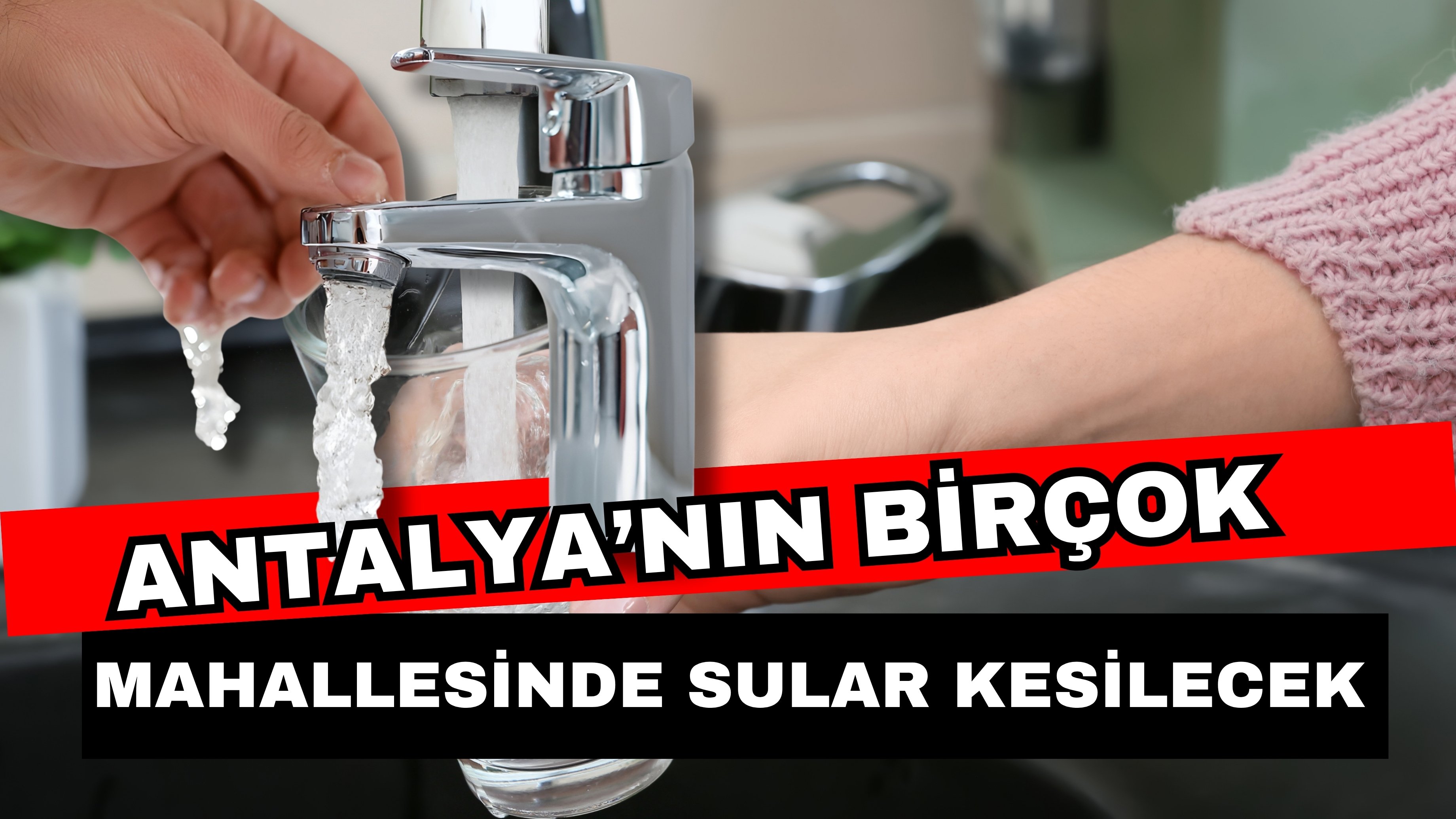 Antalya’nın birçok mahallesinde sular kesilecek