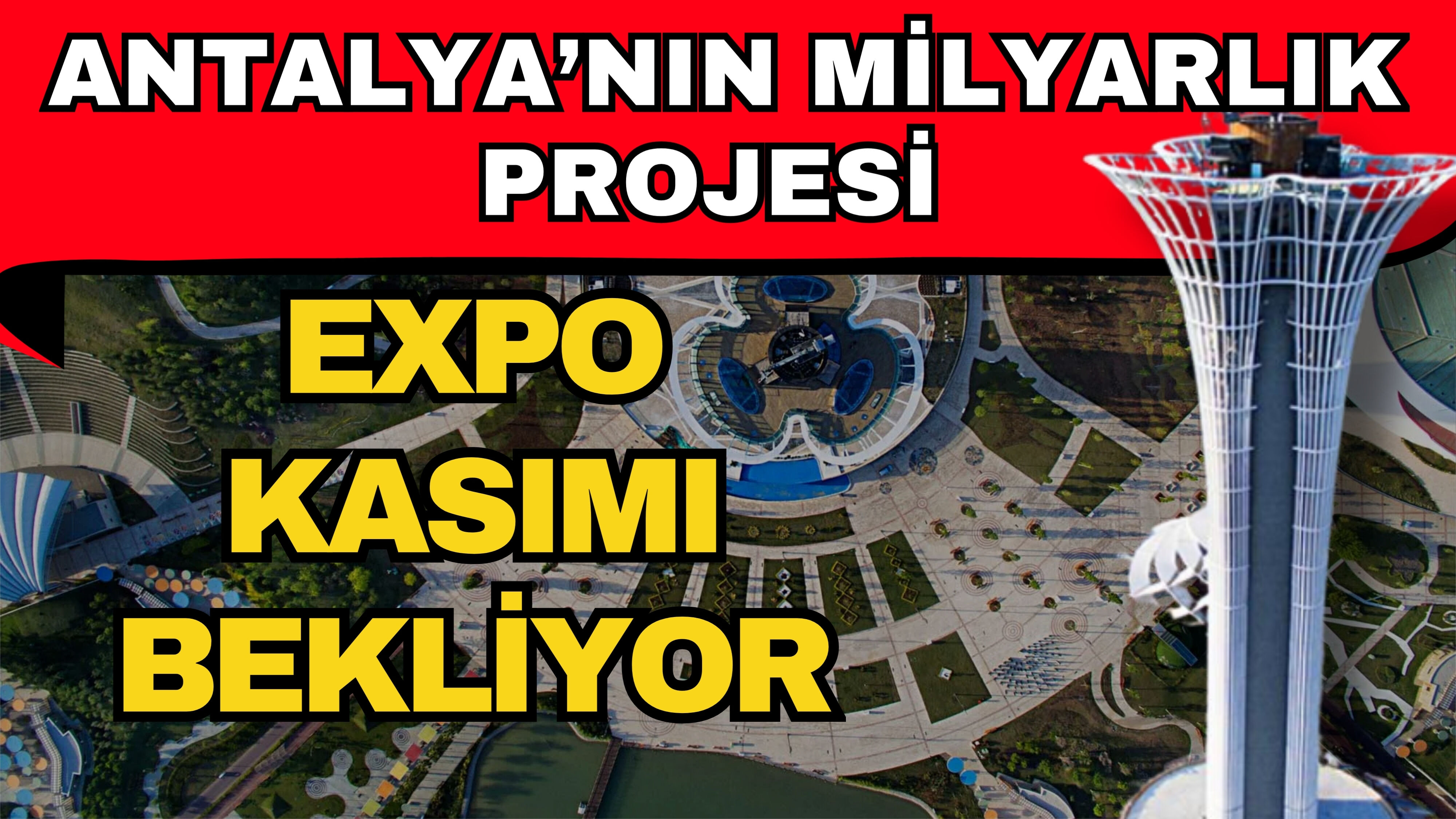 Antalya’nın milyarlık projesi EXPO kasımı bekliyor