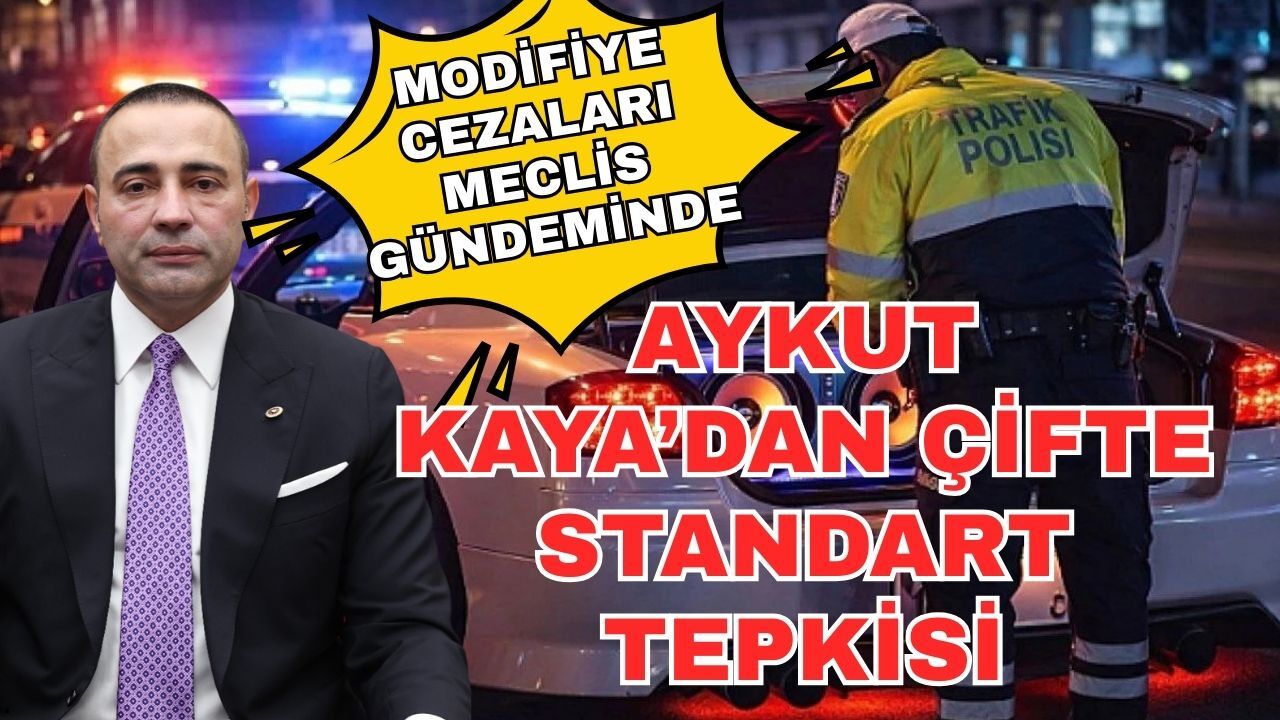 Modifiye cezaları Meclis gündeminde: Aykut Kaya’dan çifte standart tepkisi