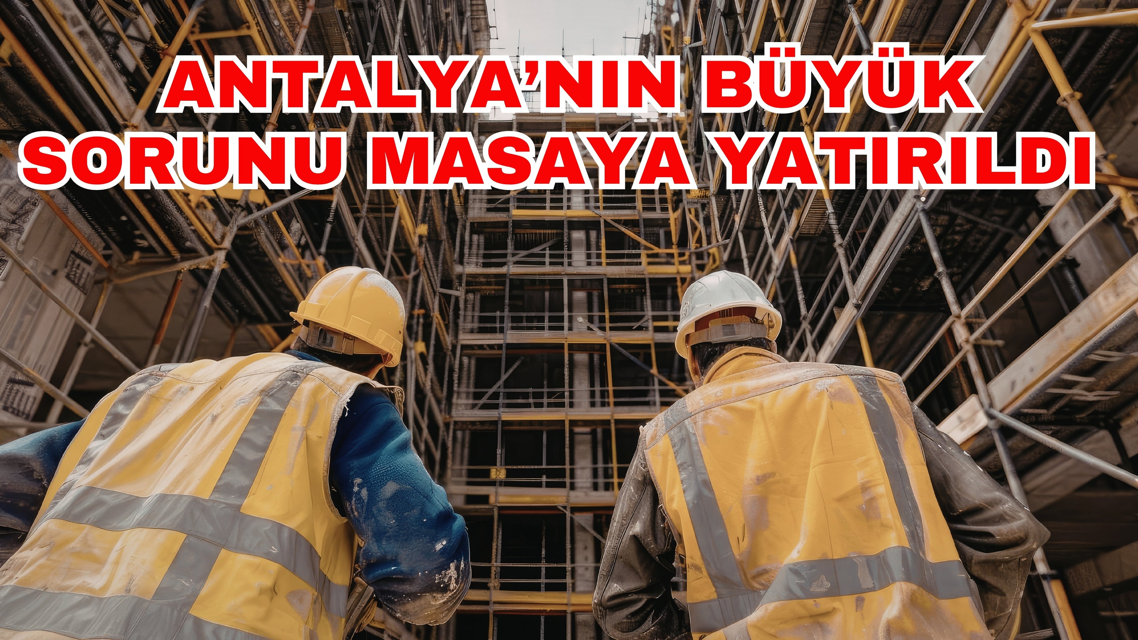 Antalya’nın büyük sorunu masaya yatırıldı