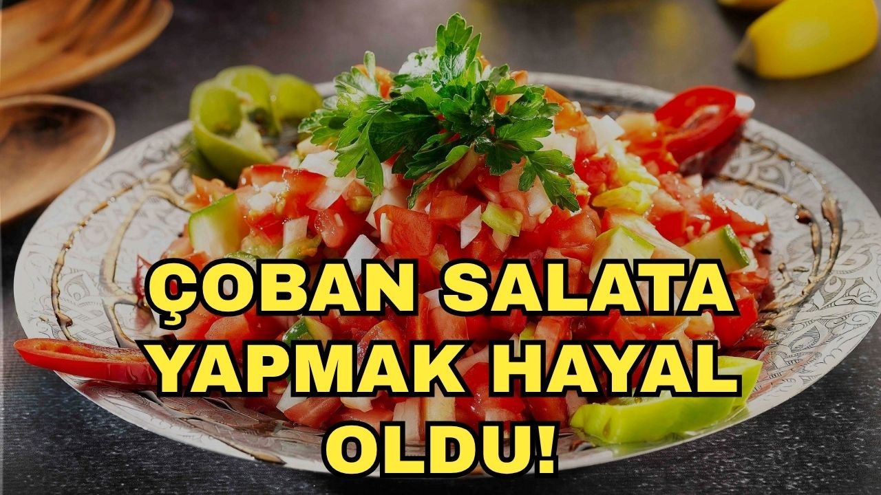 Çoban salata yapmak hayal oldu!