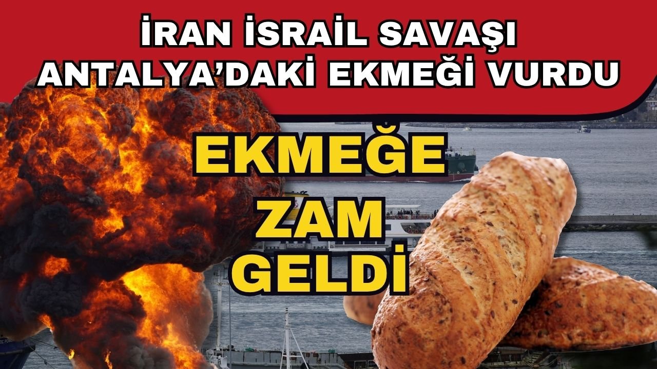 İran İsrail savaşı Antalya’daki ekmeği vurdu! Ekmeğe zam geldi