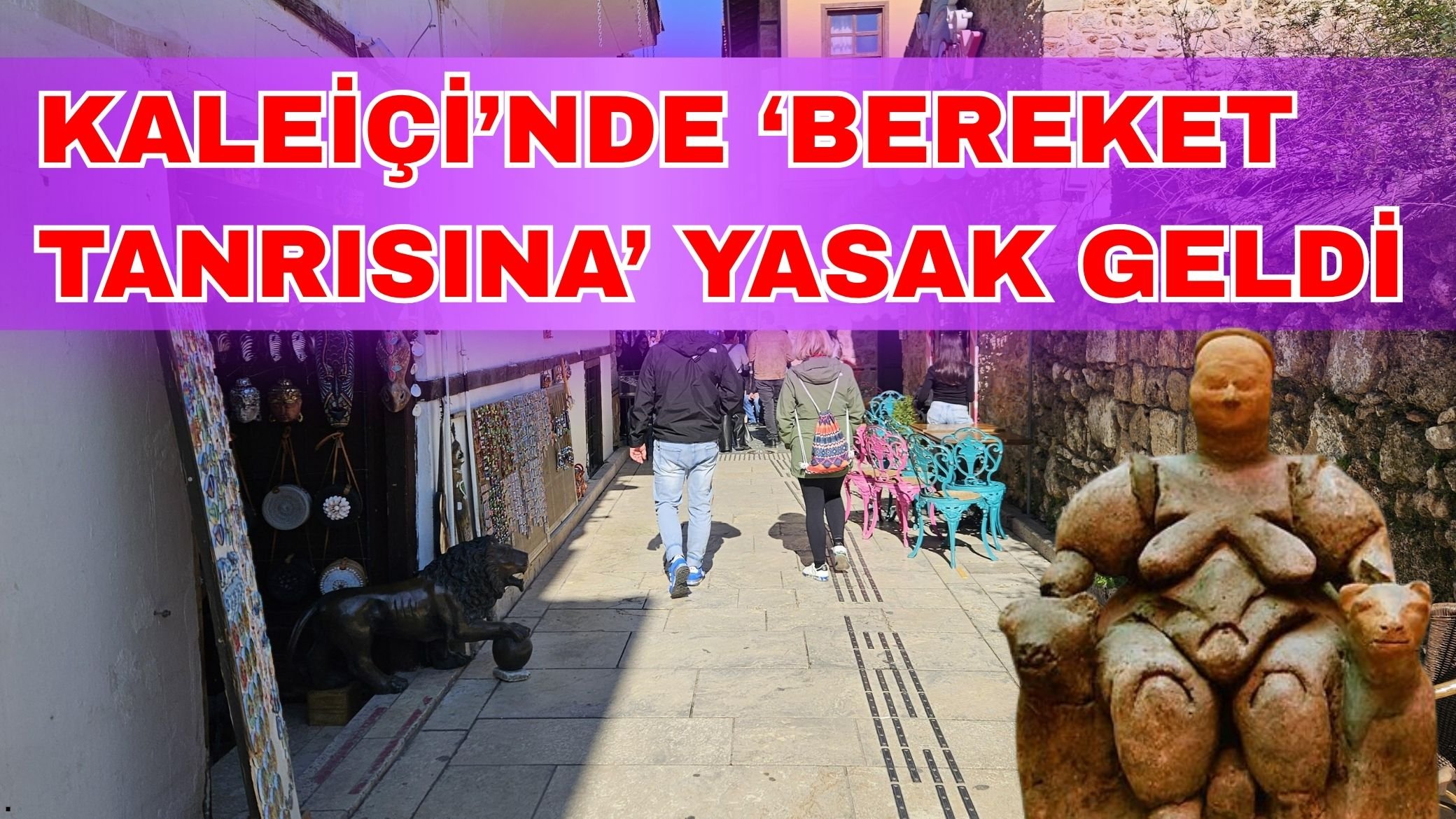Kaleiçi’nde ‘Bereket Tanrısına’ yasak geldi