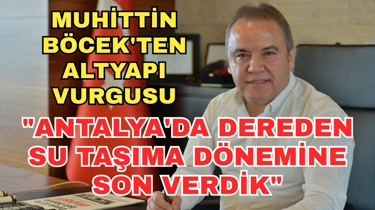 Muhittin Böcek'ten altyapı vurgusu: "Antalya'da dereden su taşıma dönemine son verdik"
