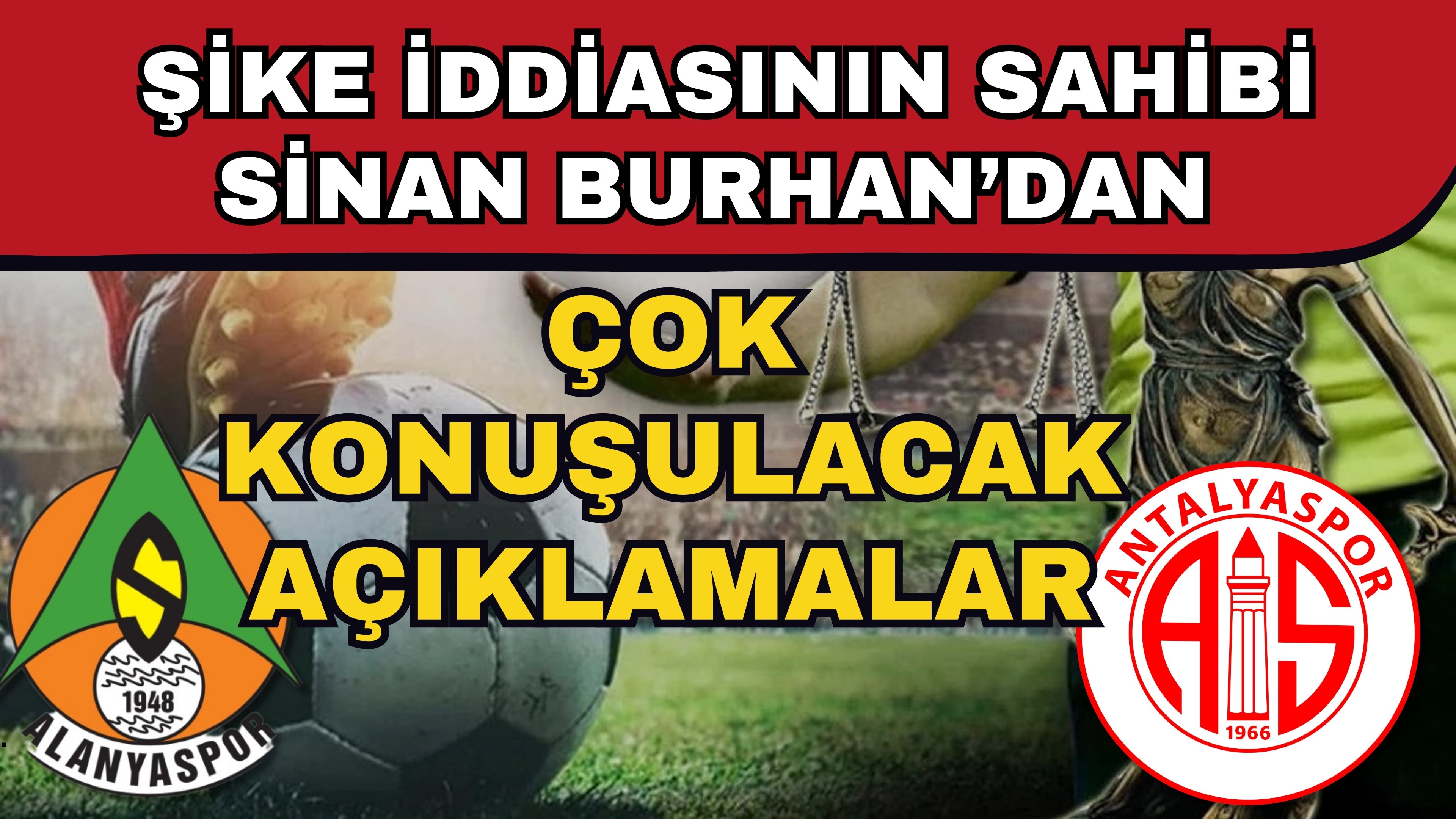 Şike iddiasının sahibi Sinan Burhan’dan çok konuşulacak açıklamalar