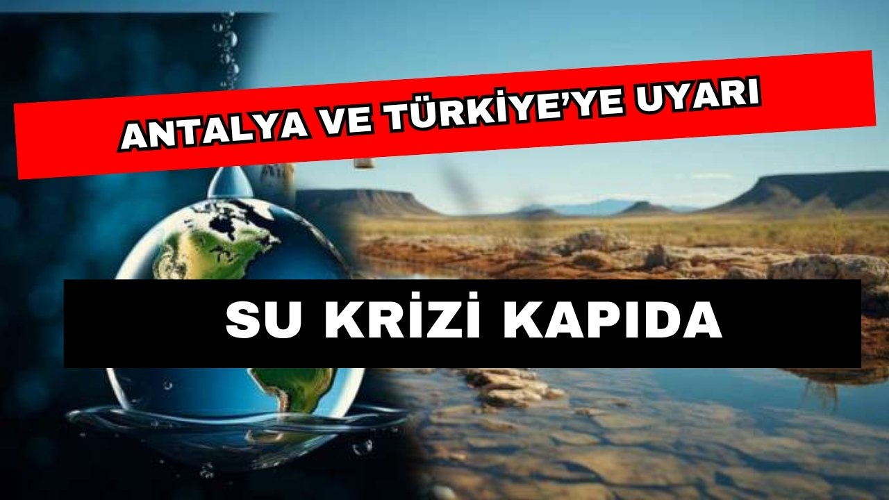 Su krizi kapıda… Prof. Dr. Mustafa Sarı’dan Antalya ve dünyaya uyarı