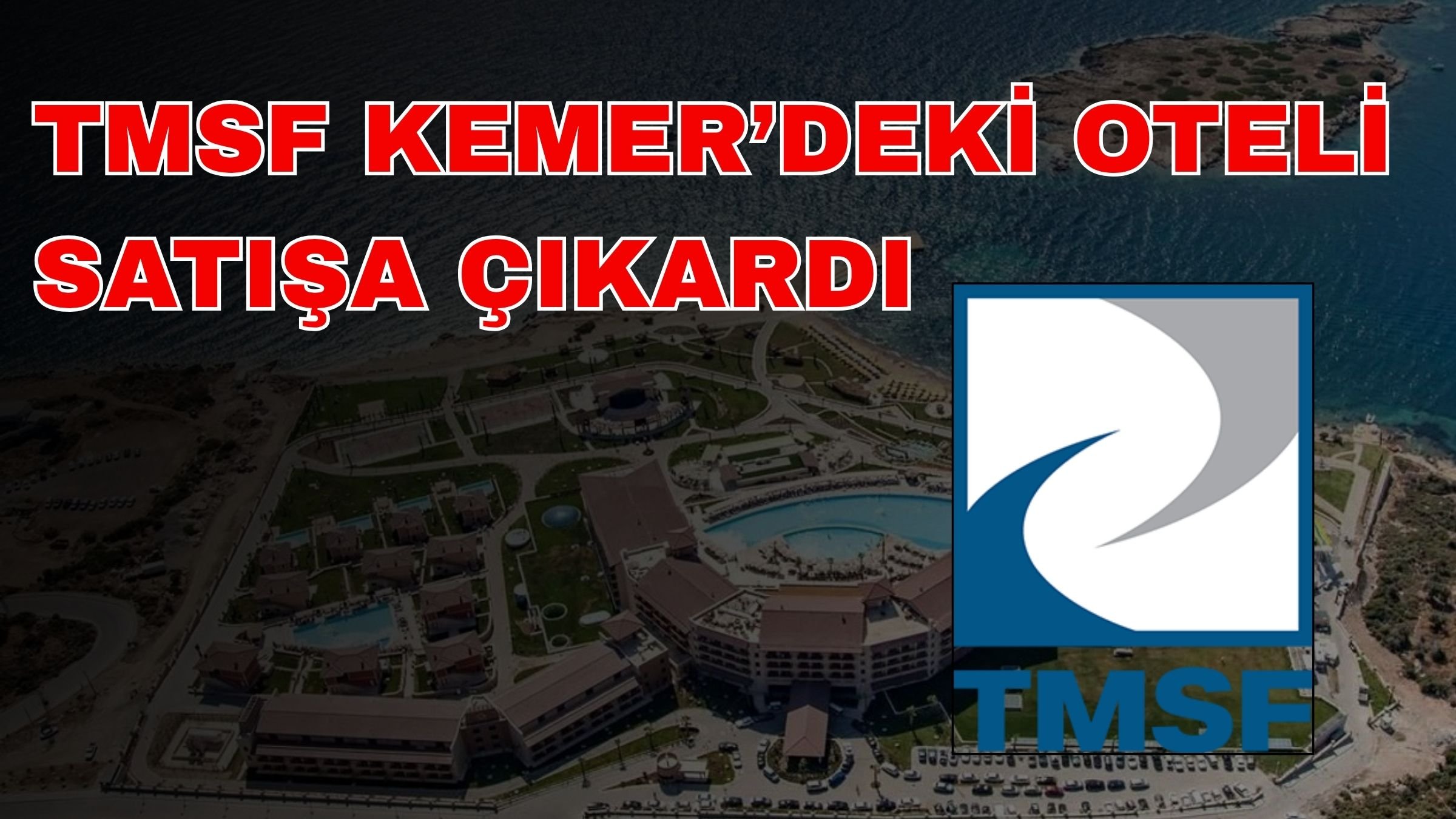 TMSF Kemer’deki oteli satışa çıkardı