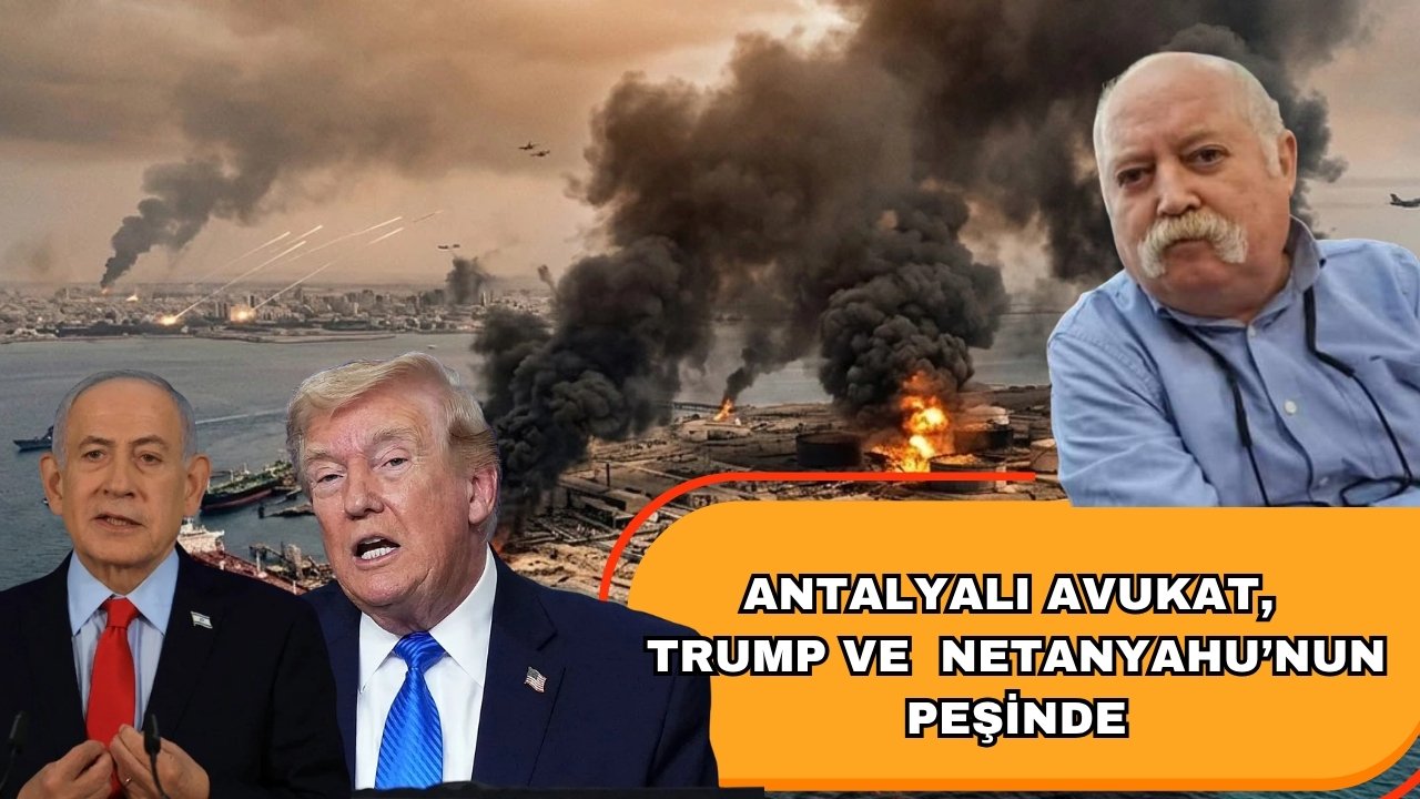 Antalyalı avukat Trump ve Netanyahu’nun peşini bırakmıyor