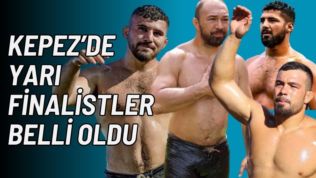 2026 Kepez Yağlı Güreşleri’nde yarı finale kalan başpehlivanlar belli oldu