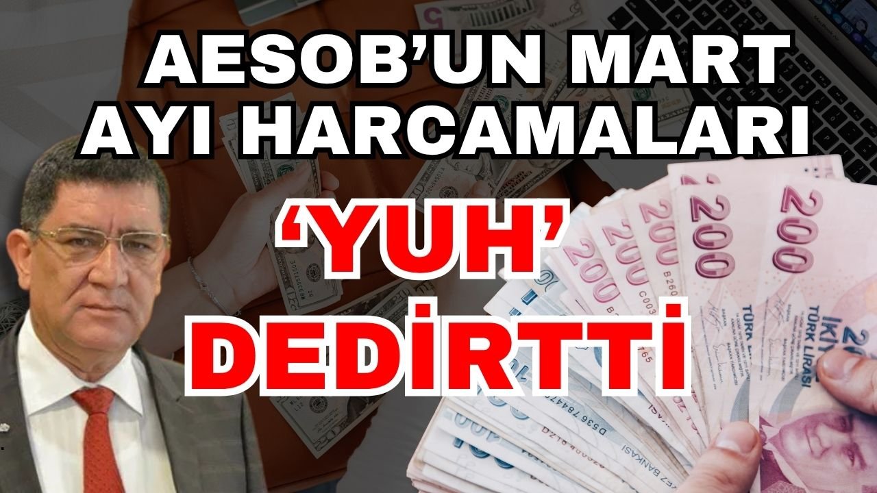 AESOB’un mart ayı harcamaları ‘Yuh’ dedirtti