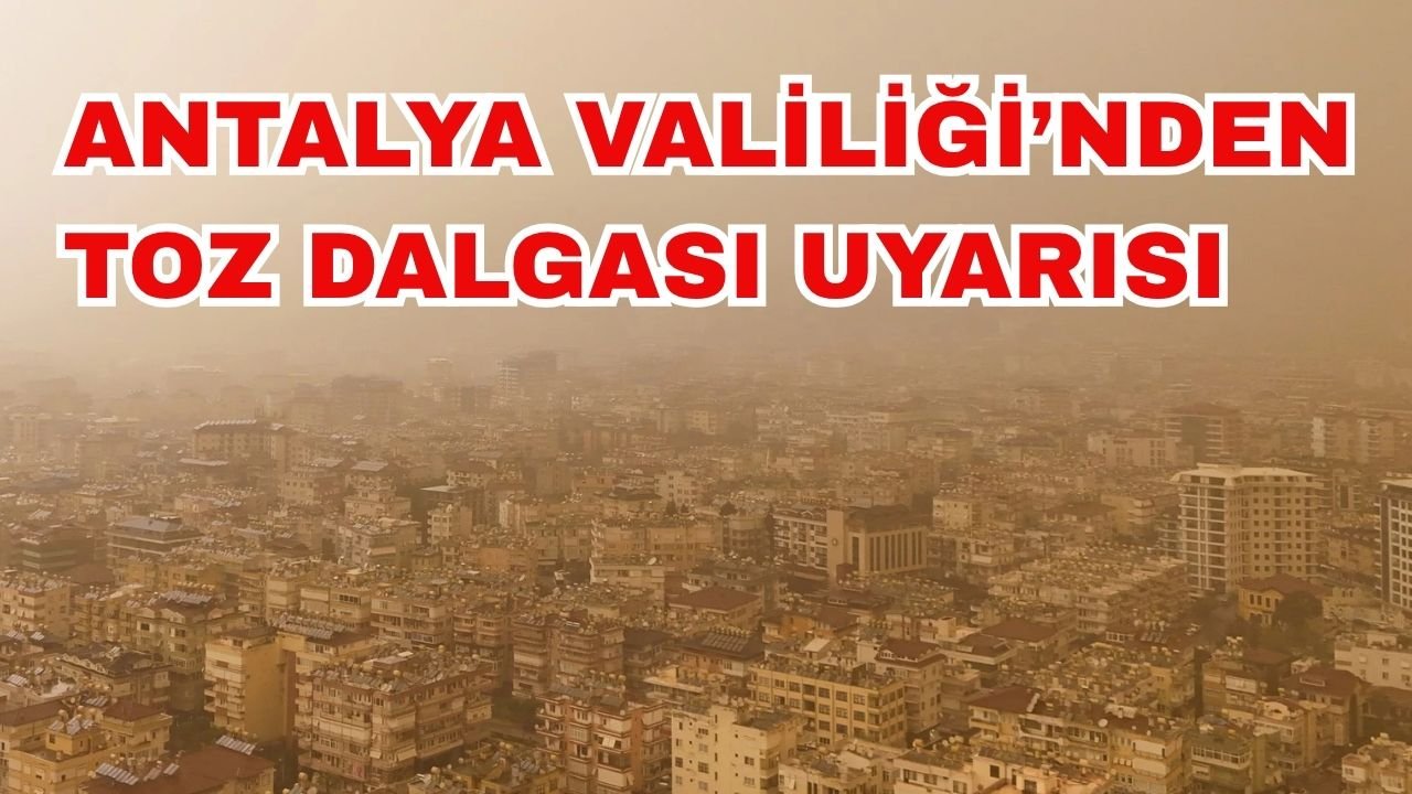 Antalya Valiliği’nden toz dalgası uyarısı