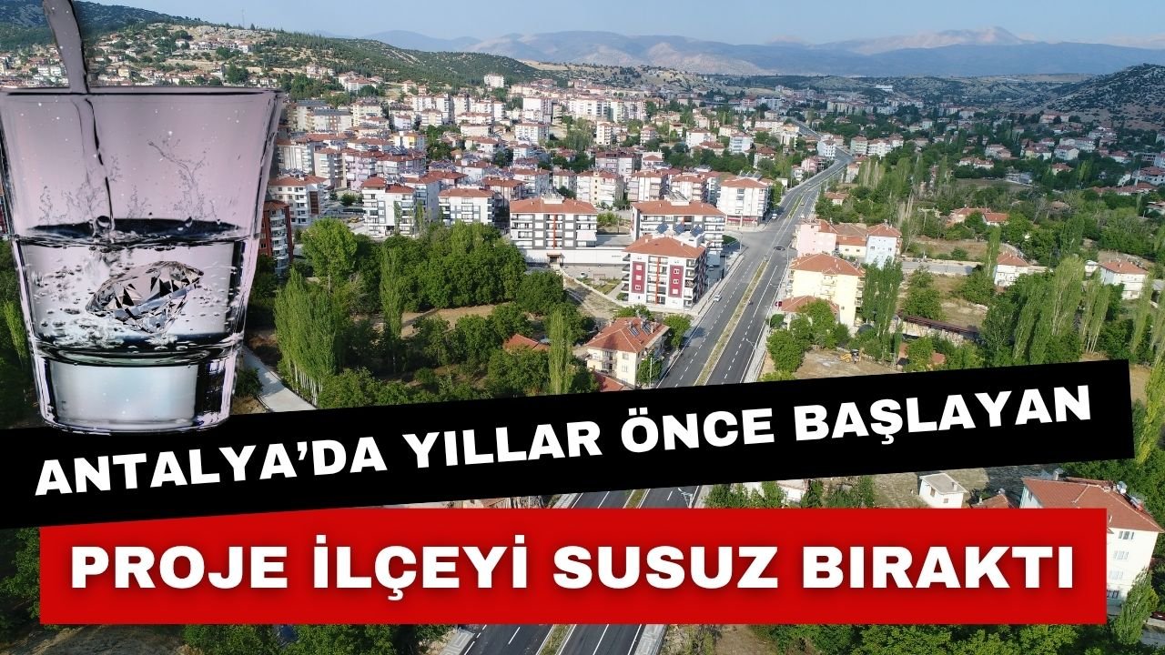 Antalya’da yıllar önce başlanan proje ilçeyi susuz bıraktı