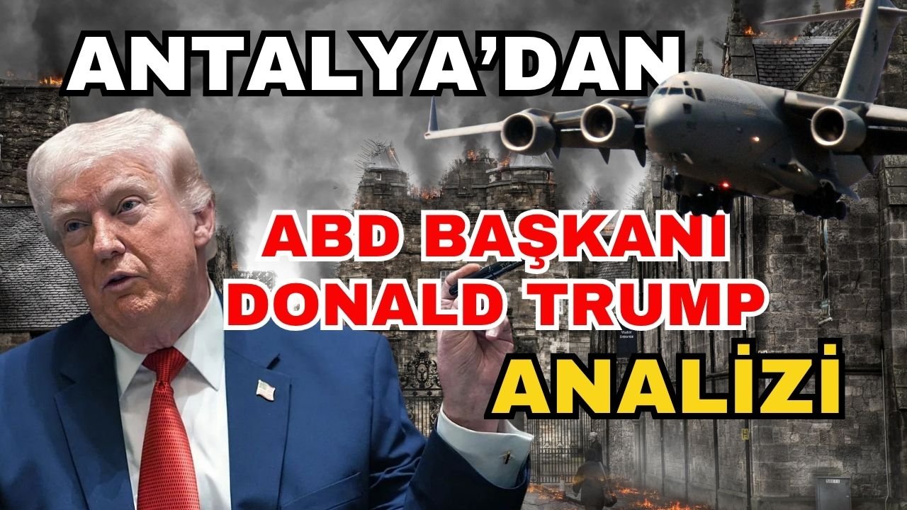 Antalya’dan ABD Başkanı Donald Trump analizi