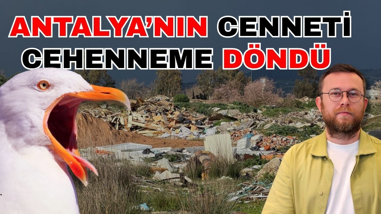 Antalya’nın cenneti cehenneme döndü