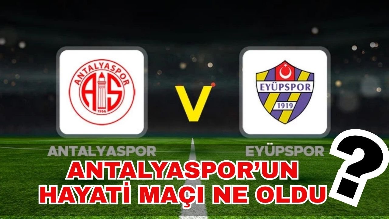 Antalyaspor’un hayati maçı ne oldu? Antalyaspor Eyüpspor maçı kaç kaç bitti?