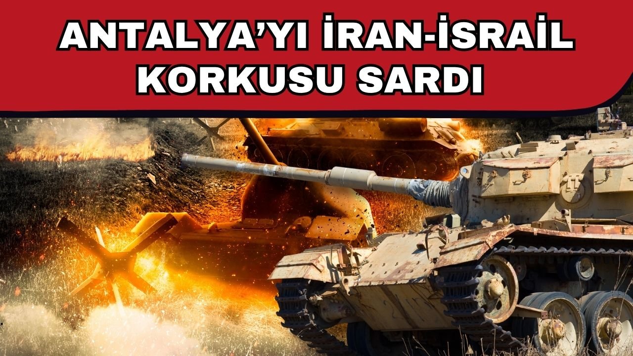 Antalya’yı İran-İsrail korkusu sardı