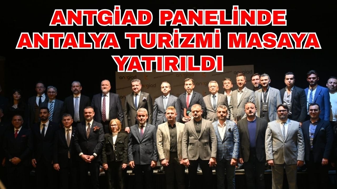 ANTGİAD panelinde Antalya turizmi masaya yatırıldı