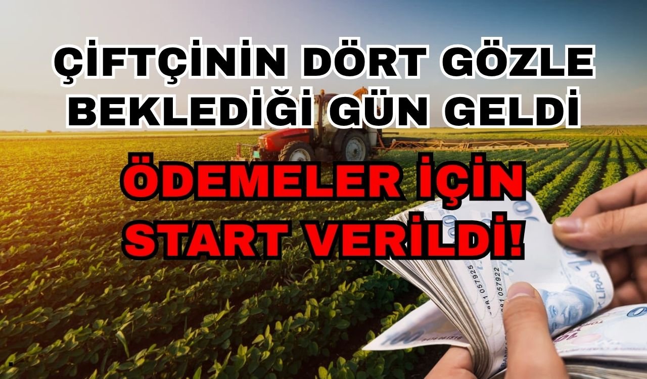 Çiftçinin dört gözle beklediği gün geldi: Ödemeler için start verildi