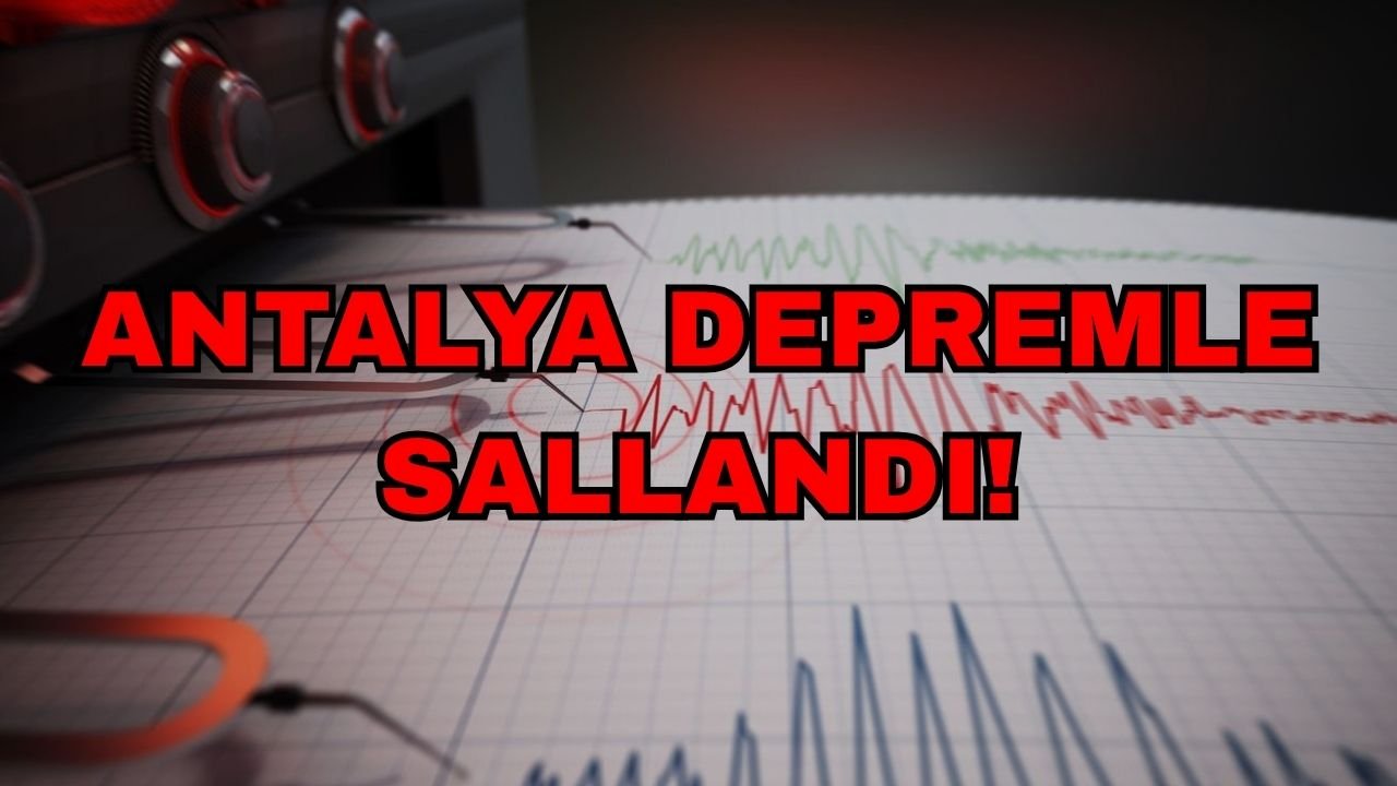 Son dakika... Antalya depremle sallandı!