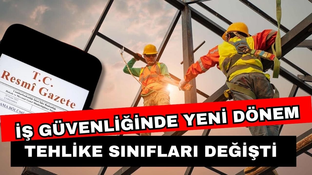 İş güvenliğinde yeni dönem: Tehlike sınıfları değişti