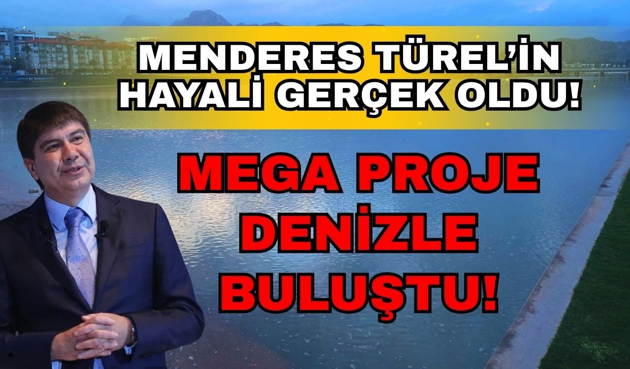 Menderes Türel’in hayali gerçek oldu... Mega proje denizle buluştu