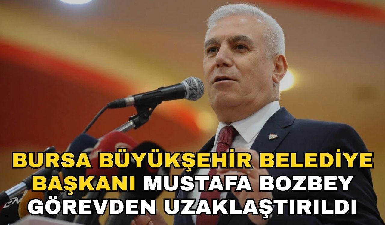 Bursa Büyükşehir Belediye Başkanı Mustafa Bozbey görevden uzaklaştırıldı