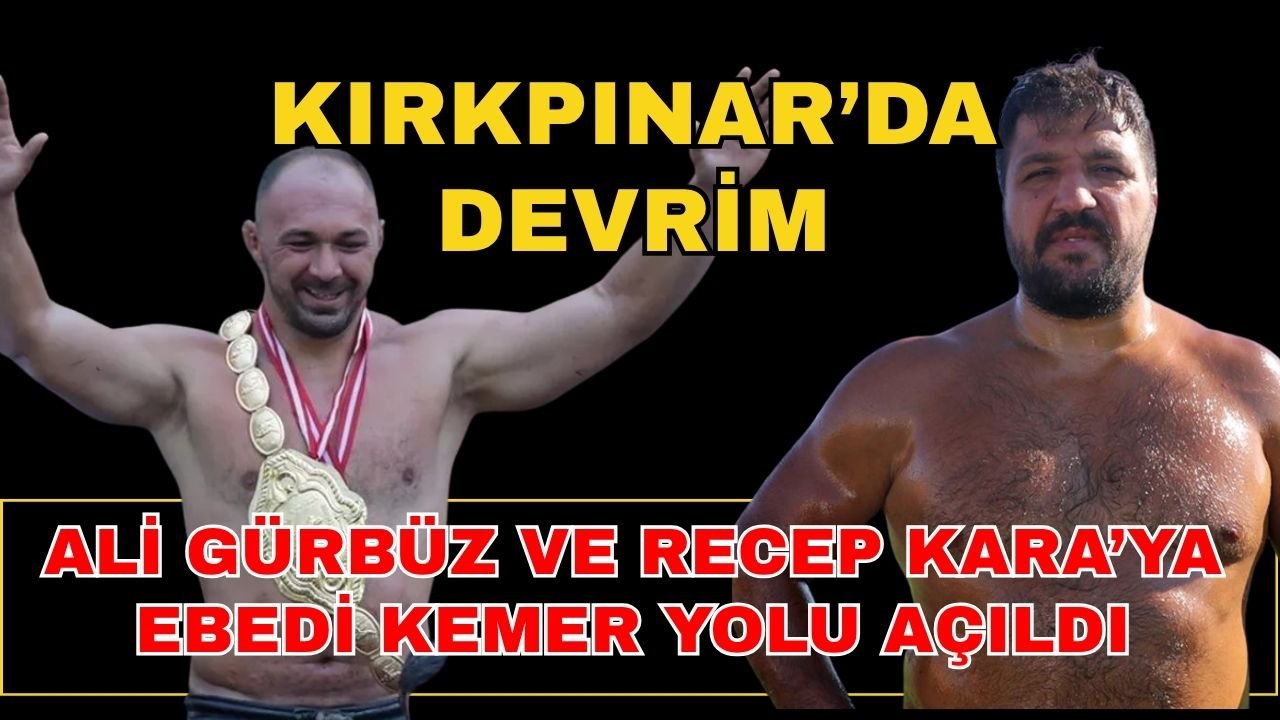 Kırkpınar’da devrim… Ali Gürbüz ve Recep Kara’ya ebedi kemer umudu