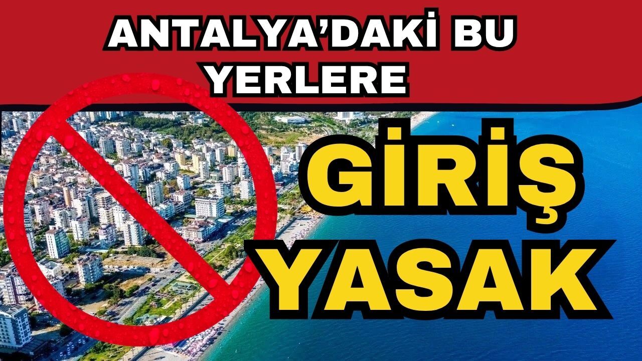 Antalya’daki bu yerlere giriş yasak