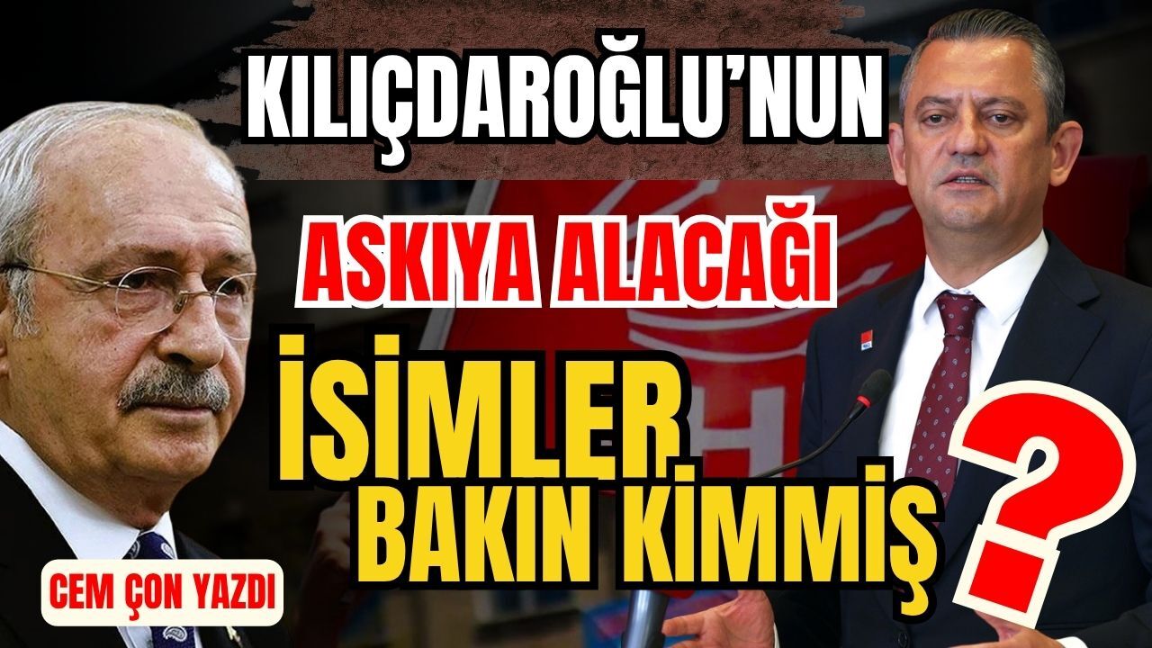 Kılıçdaroğlu’nun askıya almayı düşündüğü Başkanlar bakın kimmiş?