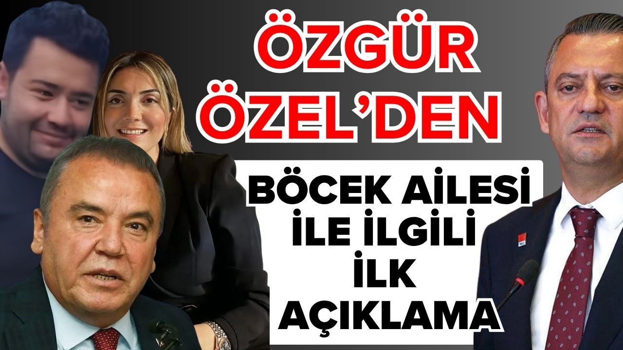 CHP Genel Başkanı Özgür Özel’den Muhittin Böcek açıklaması