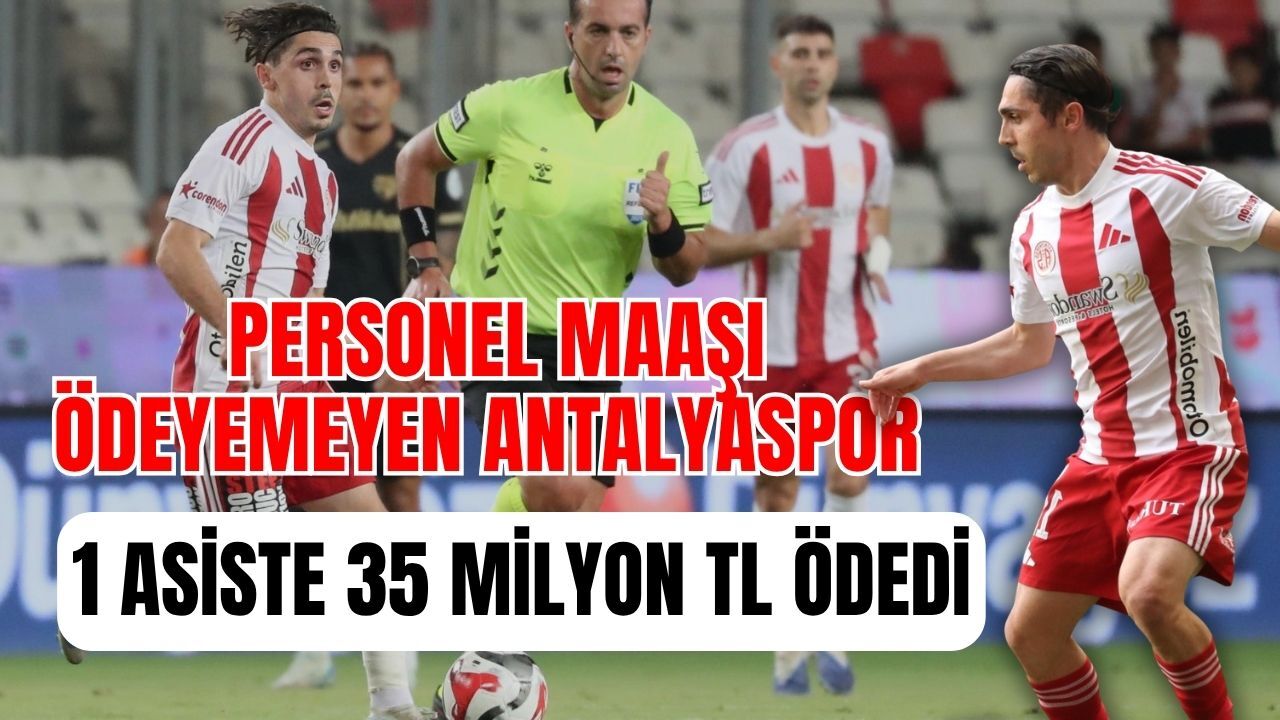 Personel maaşı ödeyemeyen Antalyaspor 1 asiste 35 milyon TL ödedi