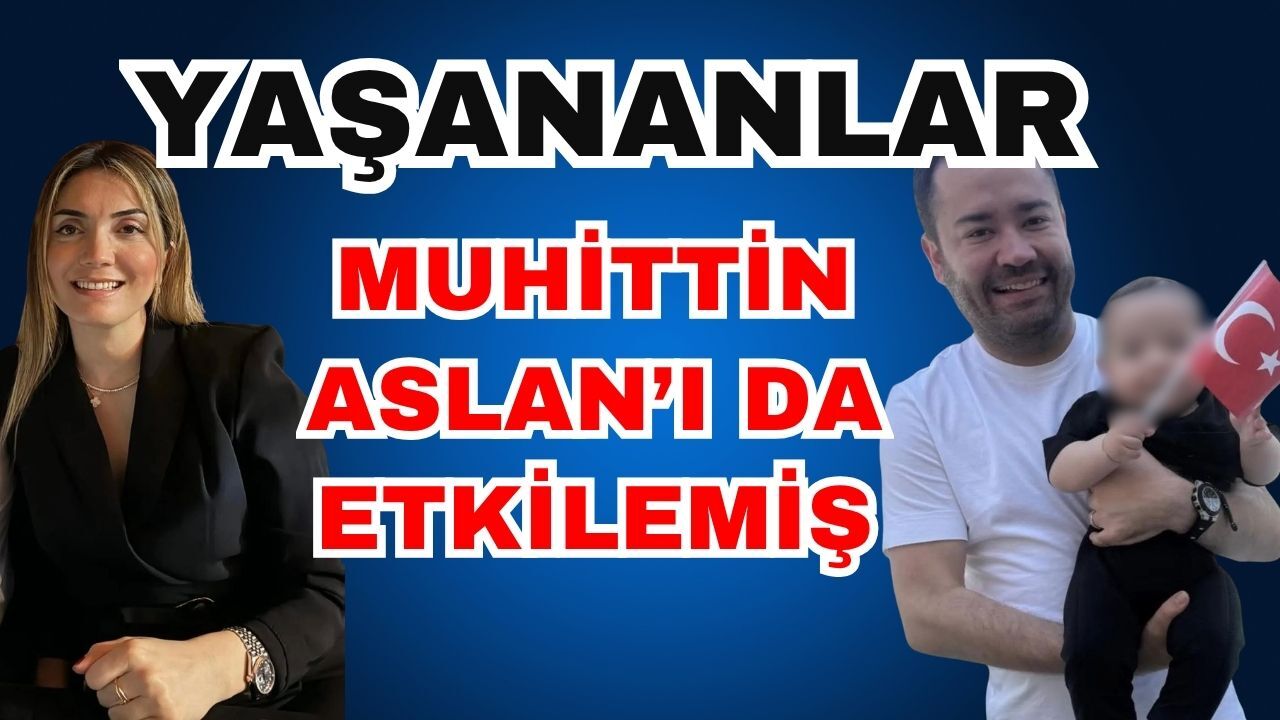Yaşananlar Muhittin Aslan’ı da etkilemiş