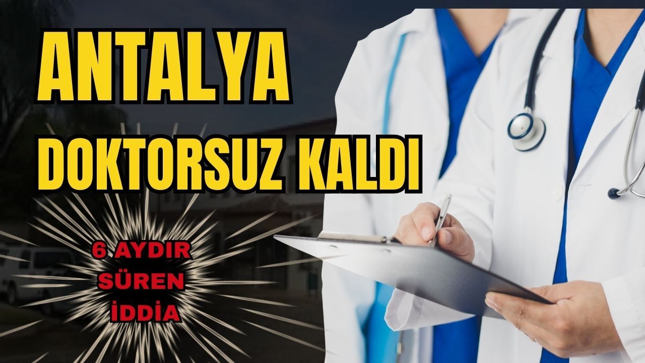 Antalya doktorsuz kaldı!