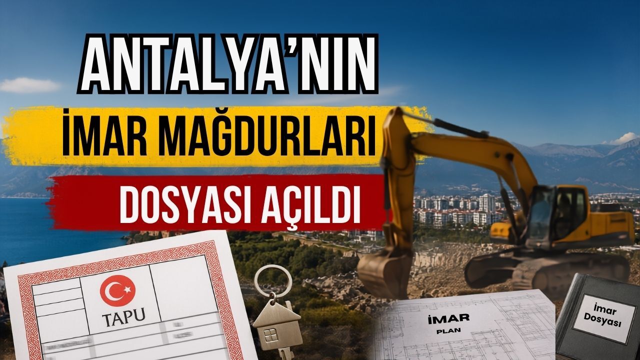 Antalya’nın imar mağdurları dosyası açıldı