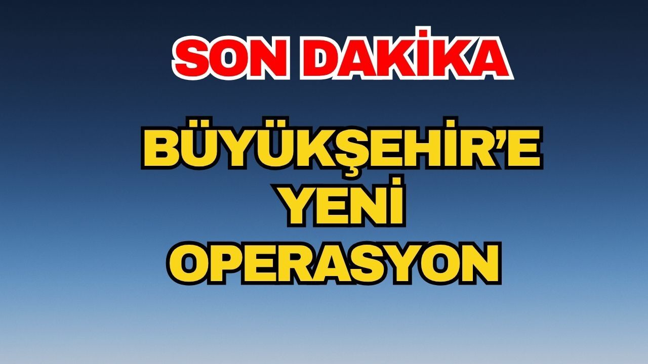 Antalya Büyükşehir Belediyesi'ne yeni operasyon