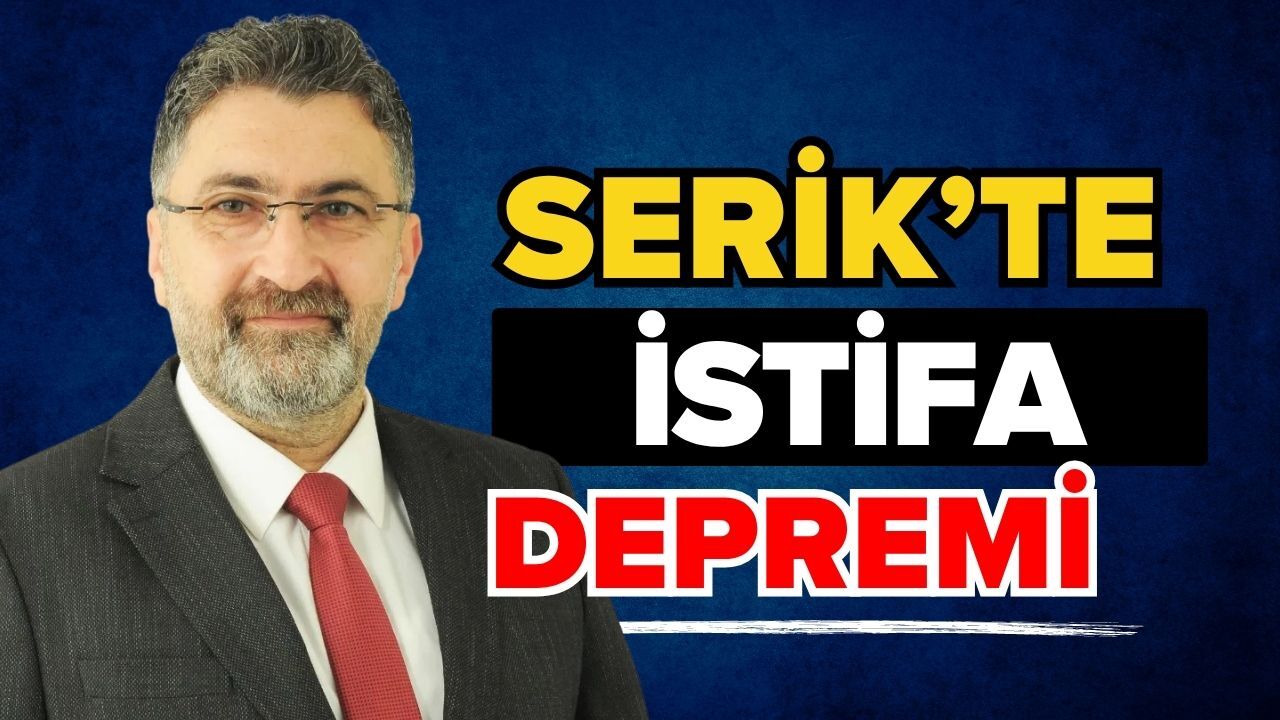 Serik’te istifa depremi