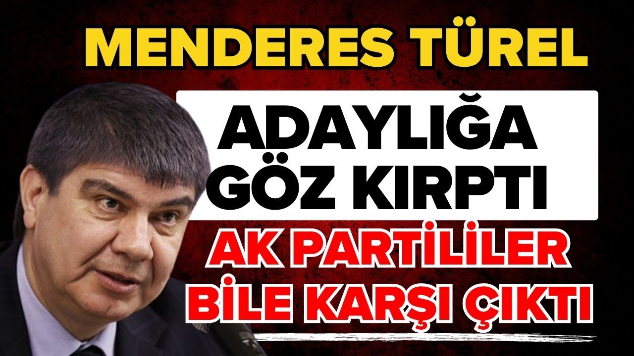 Menderes Türel adaylığa göz kırptı Ak Partililer bile karşı çıktı