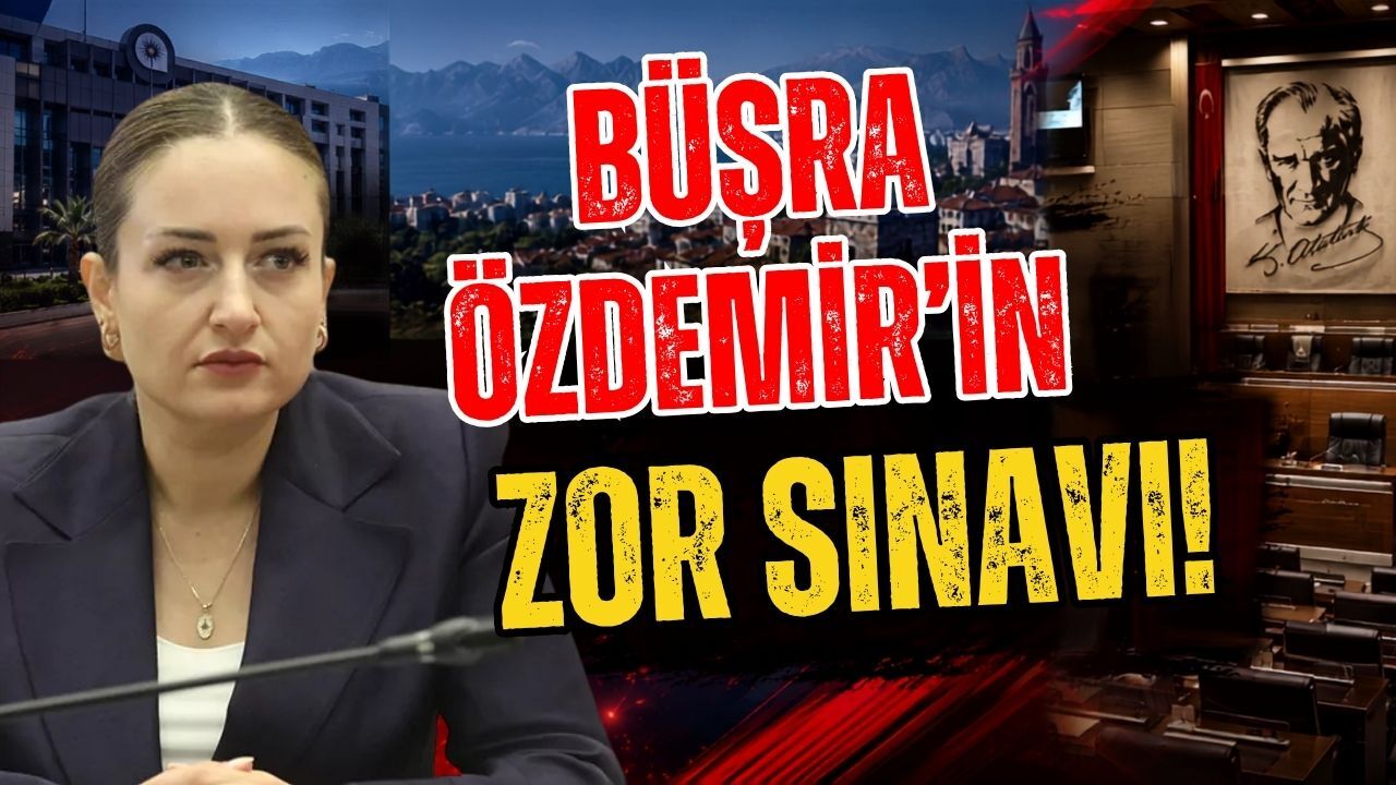 Antalya Büyükşehir Belediye Başkan Vekili Büşra Özdemir’in zor sınavı