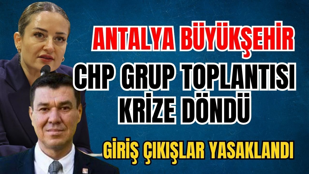 Antalya Büyükşehir CHP grup toplantısı krize döndü! Giriş çıkışlar yasaklandı