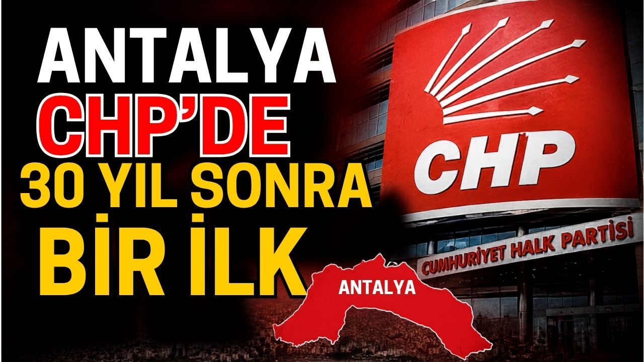 Antalya CHP’de 30 yıl sonra bir ilk