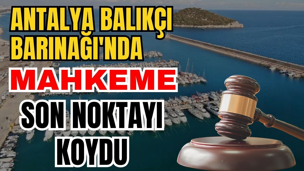 Antalya Balıkçı Barınağı'nda mahkeme son noktayı koydu