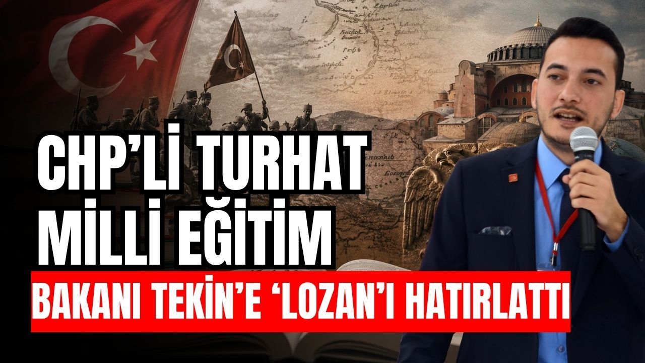 CHP’li Turhat Milli Eğitim Bakanı Tekin’e ‘Lozan’ı hatırlattı